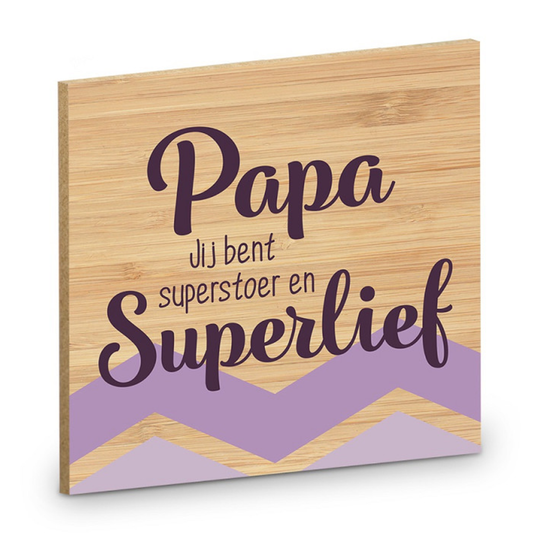 Onderzetter - Papa jij bent superstoer en superlief